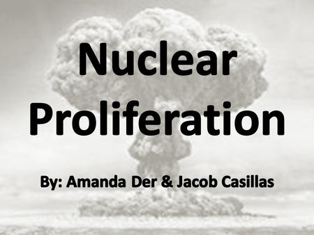 What is it? Nuclear Proliferation – Spread of nuclear weapons, fissile material, and weapons – Applicable nuclear technology and information.