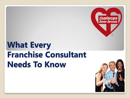 What Every Franchise Consultant Needs To Know. THE BUSINESS Company Accomplishments o World Class Franchise o 2008, 2009, 2010, 2011 & 2012 o Top 25 in.