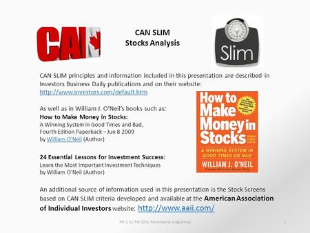 CAN SLIM Stocks Analysis CAN SLIM principles and information included in this presentation are described in Investors Business Daily publications and on.