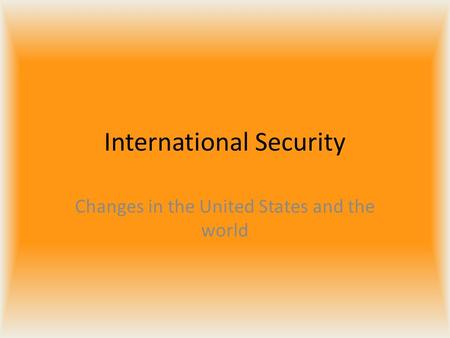 International Security Changes in the United States and the world.
