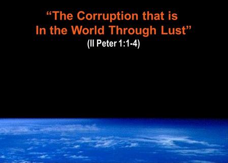 “The Corruption that is In the World Through Lust” (II Peter 1:1-4)