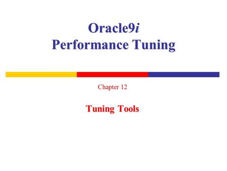 Oracle9i Performance Tuning Chapter 12 Tuning Tools.