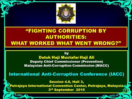 By Datuk Haji Mustafar Haji Ali Deputy Chief Commissioner (Prevention) Malaysian Anti-Corruption Commission (MACC) International Anti-Corruption Conference.