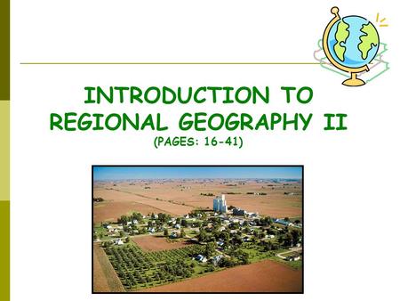 INTRODUCTION TO REGIONAL GEOGRAPHY II (PAGES: 16-41)