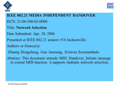 21-06-xxxx-xx-0000 IEEE 802.21 MEDIA INDEPENDENT HANDOVER DCN: 21-06-500-02-0000 Title: Network Selection Date Submitted: Apr, 20, 2006 Presented at IEEE.