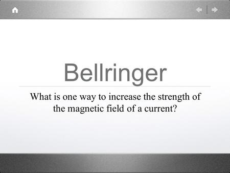 Bellringer What is one way to increase the strength of the magnetic field of a current?