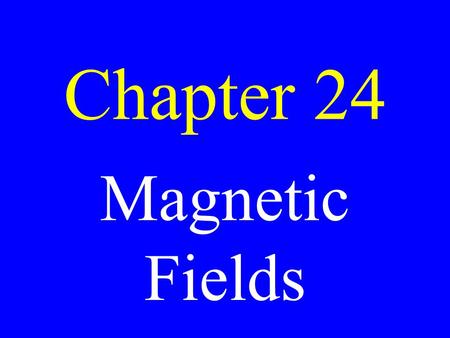 Chapter 24 Magnetic Fields. Magnet A substance that has polarity.