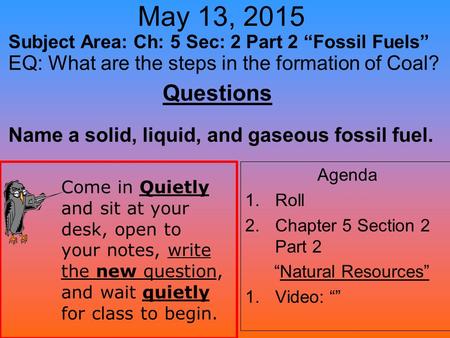 May 13, 2015 Subject Area: Ch: 5 Sec: 2 Part 2 “Fossil Fuels”