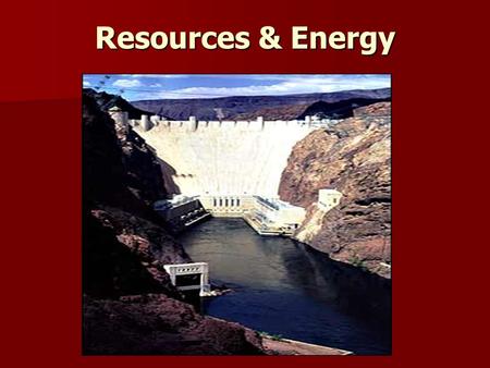 Resources & Energy. BIG Ideas: People and other organisms use Earth’s resources for everyday living. People and other organisms use Earth’s resources.