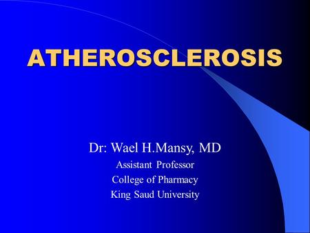 ATHEROSCLEROSIS Dr: Wael H.Mansy, MD Assistant Professor