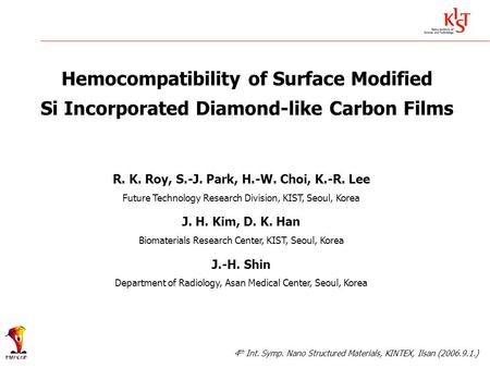 Hemocompatibility of Surface Modified Si Incorporated Diamond-like Carbon Films R. K. Roy, S.-J. Park, H.-W. Choi, K.-R. Lee Future Technology Research.