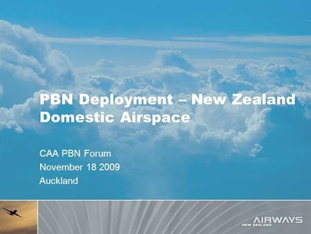 PBN Deployment – New Zealand Domestic Airspace CAA PBN Forum November 18 2009 Auckland.