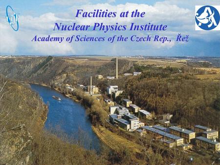 Facilities at the Nuclear Physics Institute Academy of Sciences of the Czech Rep., Řež.