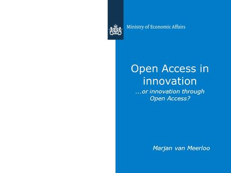 Open Access in innovation...or innovation through Open Access? Marjan van Meerloo.