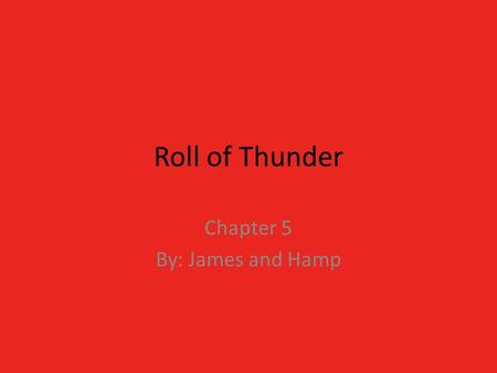 Roll of Thunder Chapter 5 By: James and Hamp. Video.