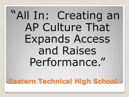 Eastern Technical High School “ All In: Creating an AP Culture That Expands Access and Raises Performance.” 1.