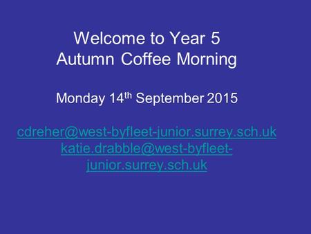 Welcome to Year 5 Autumn Coffee Morning Monday 14 th September 2015  junior.surrey.sch.uk.