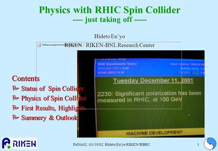 PaNic02 03/10/02 Hideto En'yo RIKEN/RBRC1 Hideto En’yo RIKEN / RIKEN-BNL Research Center Physics with RHIC Spin Collider ---- just taking off ----- Hideto.