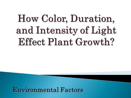 Environmental Factors  Plant life depends on light energy for food production through photosynthesis.  Plants convert the energy to a form of chemical.