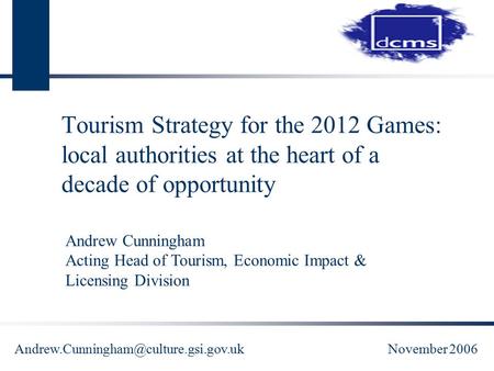 Tourism Strategy for the 2012 Games: local authorities at the heart of a decade of opportunity Andrew Cunningham Acting.