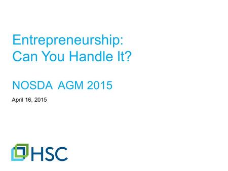 Entrepreneurship: Can You Handle It? NOSDA AGM 2015 April 16, 2015.