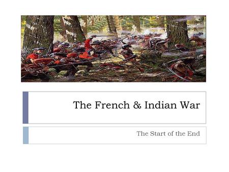 The French & Indian War The Start of the End. Before the War  By the 1670s tensions had arisen between New England colonists and a Native tribe known.