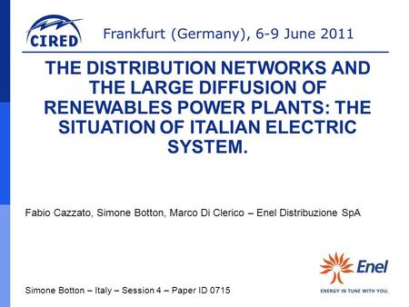 Frankfurt (Germany), 6-9 June 2011 Fabio Cazzato, Simone Botton, Marco Di Clerico – Enel Distribuzione SpA Simone Botton – Italy – Session 4 – Paper ID.