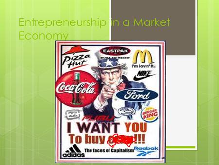 Entrepreneurship in a Market Economy. Needs and Wants  Needs: things you must have  Wants: things you think you must have.