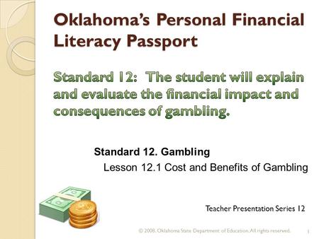 Oklahoma’s Personal Financial Literacy Passport © 2008. Oklahoma State Department of Education. All rights reserved. 1 Teacher Presentation Series 12 Standard.