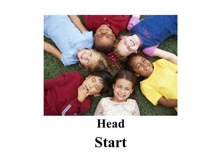 Head Start. Mission Statement We believe in supporting families as they become successful, self-sufficient contributors to the community.