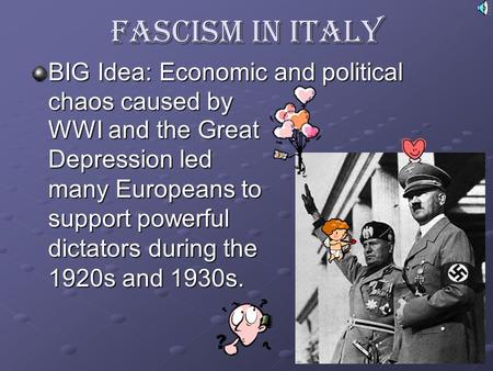 Fascism in Italy BIG Idea: Economic and political chaos caused by WWI and the Great Depression led many Europeans to support powerful dictators during.
