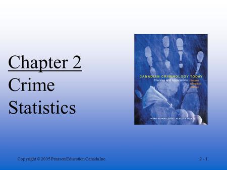 Copyright © 2005 Pearson Education Canada Inc.2 - 1 Chapter 2 Crime Statistics.