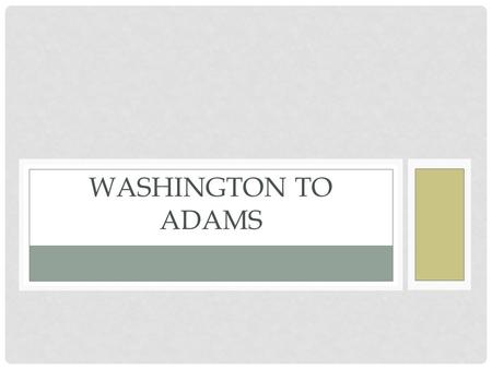 Washington to Adams.