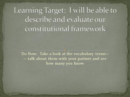 Do Now: Take a look at the vocabulary terms-- -- talk about them with your partner and see how many you know.