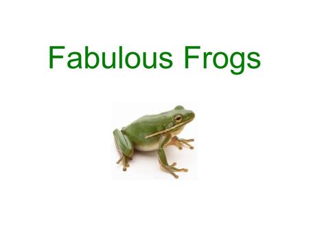 Fabulous Frogs. What Frogs are Like Frogs are amphibians. This means that they live part of their life in water and the other part of it on land. Amphibians.