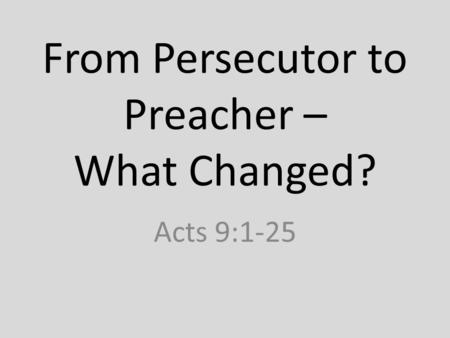 From Persecutor to Preacher – What Changed?