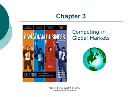 Nickels 6e/Copyright © 2007 McGraw-Hill Ryerson Chapter 3 Competing in Global Markets.