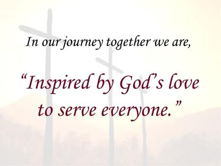 “Inspired by God’s love to serve everyone.”