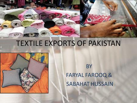 TEXTILE EXPORTS OF PAKISTAN BY FARYAL FAROOQ & SABAHAT HUSSAIN.