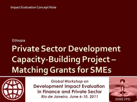 Global Workshop on Development Impact Evaluation in Finance and Private Sector Rio de Janeiro, June 6-10, 2011 Private Sector Development Capacity-Building.