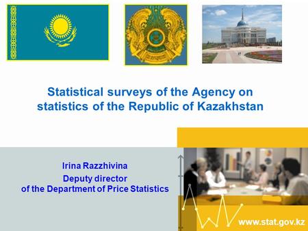Www.stat.gov.kz Statistical surveys of the Agency on statistics of the Republic of Kazakhstan Irina Razzhivina Deputy director of the Department of Price.