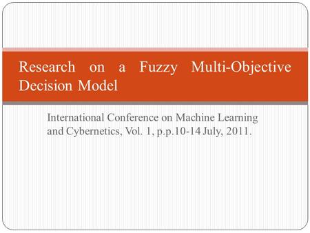 International Conference on Machine Learning and Cybernetics, Vol. 1, p.p.10-14 July, 2011. Research on a Fuzzy Multi-Objective Decision Model.