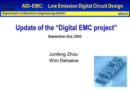 MICAS Department of Electrical Engineering (ESAT) AID–EMC: Low Emission Digital Circuit Design Junfeng Zhou Wim Dehaene Update of the “Digital EMC project”