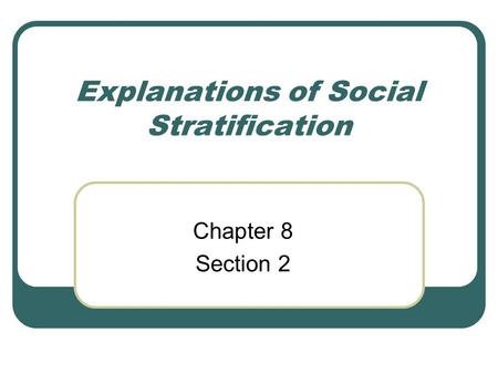 Explanations of Social Stratification Chapter 8 Section 2.