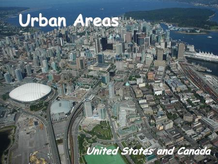 Urban Areas United States and Canada. Urban Areas Urban – having something to do with cities. People make a living in ways other than farming. Urban areas.