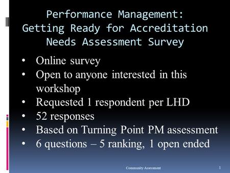 Performance Management: Getting Ready for Accreditation Needs Assessment Survey Community Assessment 1 Online survey Open to anyone interested in this.