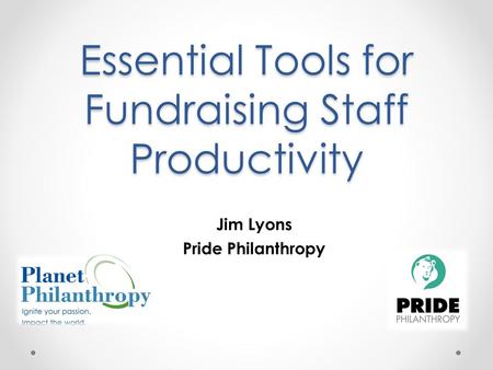 Essential Tools for Fundraising Staff Productivity Jim Lyons Pride Philanthropy.