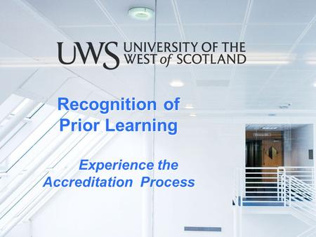 Recognition of Prior Learning Experience the Accreditation Process Recognition of Prior Learning Experience the Accreditation Process.