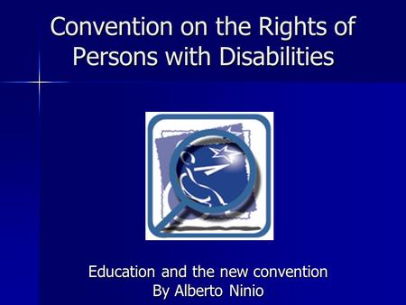 Convention on the Rights of Persons with Disabilities Education and the new convention By Alberto Ninio.