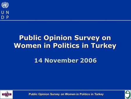 Public Opinion Survey on Women in Politics in Turkey 14 November 2006.